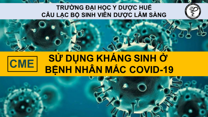 CME: SỬ DỤNG KHÁNG SINH Ở BỆNH NHÂN MẮC COVID-19