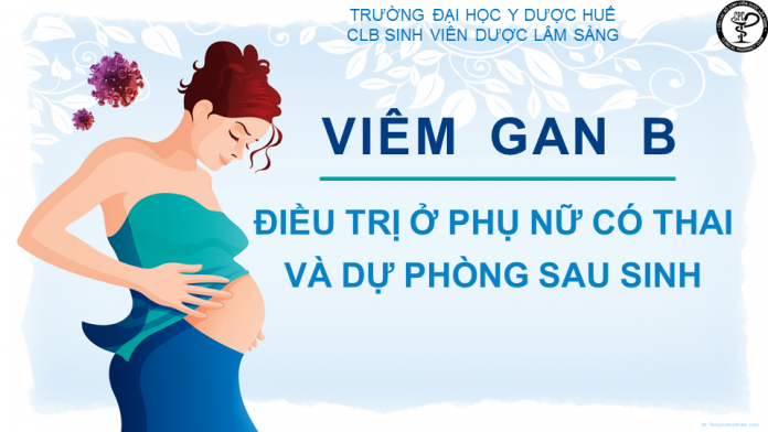 ĐIỀU TRỊ VIÊM GAN B Ở PNCT VÀ DỰ PHÒNG CHO TRẺ SAU SINH Điều trị viêm gan B ở PNCT và dự phòng cho trẻ sau sinh
