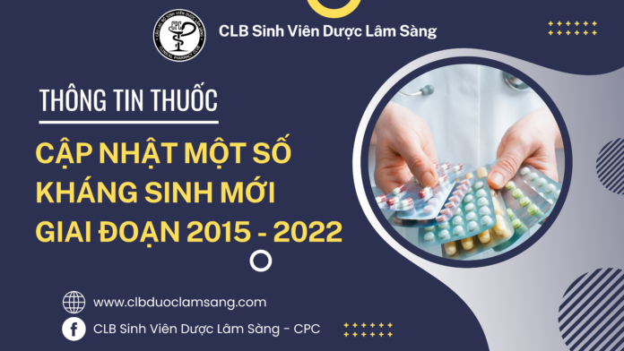 CẬP NHẬT MỘT SỐ KHÁNG SINH MỚI GIAI ĐOẠN 2015-2022