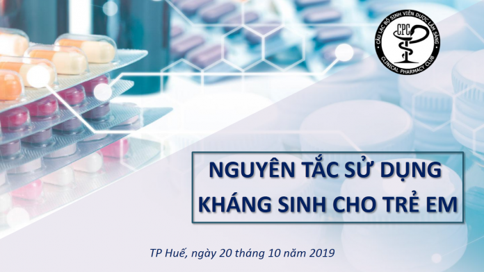 NGUYÊN TẮC SỬ DỤNG KHÁNG SINH Ở TRẺ EM Nguyên tắc sử dụng kháng sinh ở trẻ em